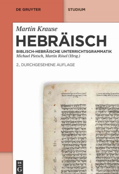 Hebräisch [electronic resource] : Biblisch-hebräische Unterrichtsgrammatik / Martin Krause ; herausgegeben von Michael Pietsch und Martin Rösel.