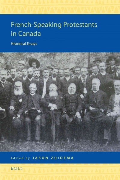 French-Speaking Protestants in Canada [electronic resource] : historical essays / edited by Jason Zuidema.