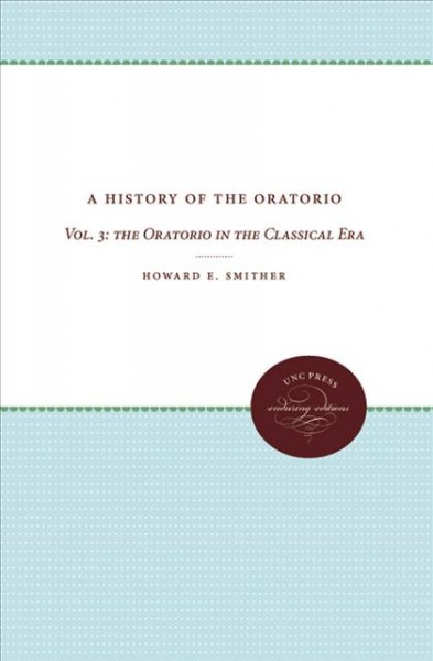 A History of the Oratorio, Vol. 3 [electronic resource] : the Oratorio in the Classical Era.