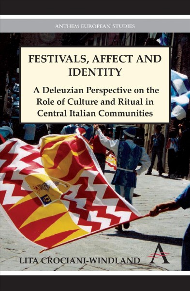 Festivals, affect, and identity [electronic resource] : a Deleuzian apprenticeship in central Italian communities / Lita Crociani-Windland.