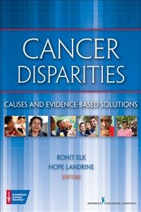 Cancer disparities [electronic resource] : causes and evidence-based solutions / Ronit Elk, Hope Landrine, editors.