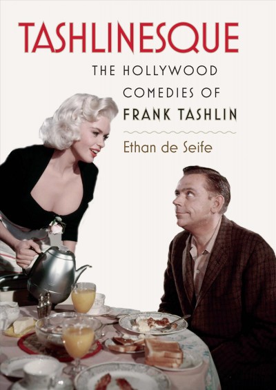 Tashlinesque [electronic resource] : the Hollywood comedies of Frank Tashlin / Ethan de Seife.