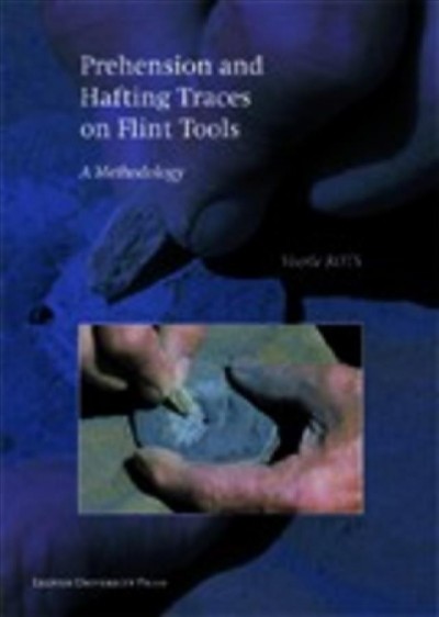 Prehension and hafting traces on flint tools [electronic resource] : a methodology / Veerle Rots.