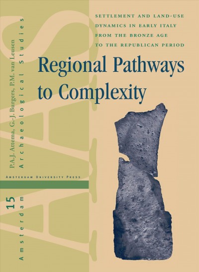 Regional pathways to complexity [electronic resource] : settlement and land-use dynamics in early Italy from the Bronze Age to the Republican period / Peter Attema [and others].