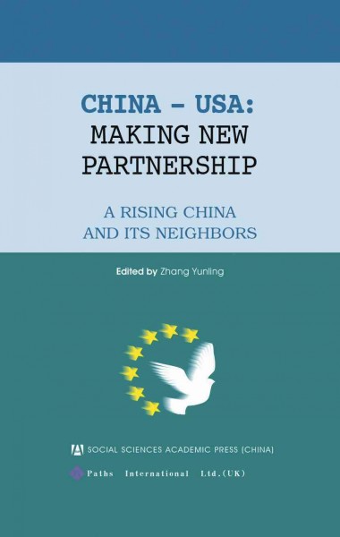 China - USA [electronic resource] : making new partnership, a rising China and its neighbors / edited by Zhang Yunling.