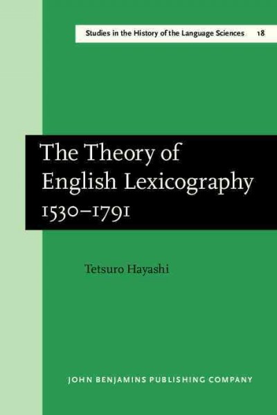 The theory of English lexicography, 1530-1791 [electronic resource] / Tetsuro Hayashi.