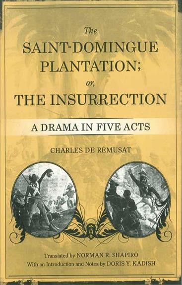 The Saint-Domingue plantation, or, The insurrection [electronic resource] : a drama in five acts / Charles de Rémusat ; translated by Norman R. Shapiro ; with an introduction and notes by Doris Y. Kadish.