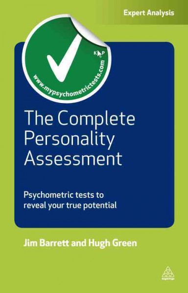 The complete personality assessment [electronic resource] : psychometric tests to reveal your true potential / Jim Barrett, Hugh Green.