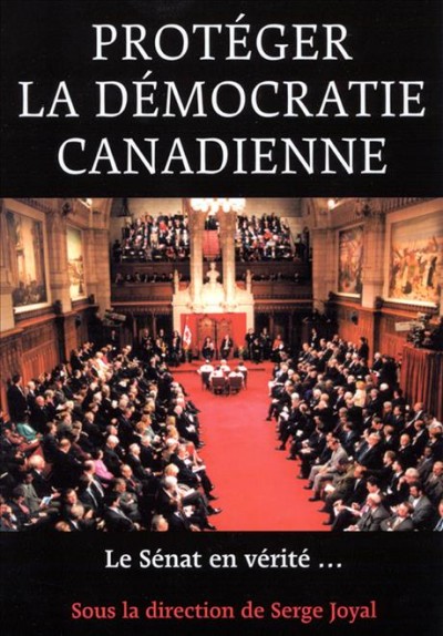 Protéger la démocratie canadienne [electronic resource] : le Sénat en vérité-- / sous la direction de Serge Joyal.