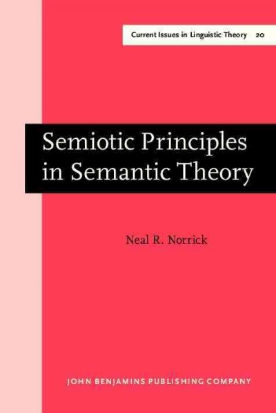 Semiotic principles in semantic theory [electronic resource] / Neal R. Norrick.