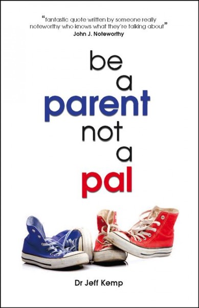 Be a parent not a pal [electronic resource] / Jeff Kemp.