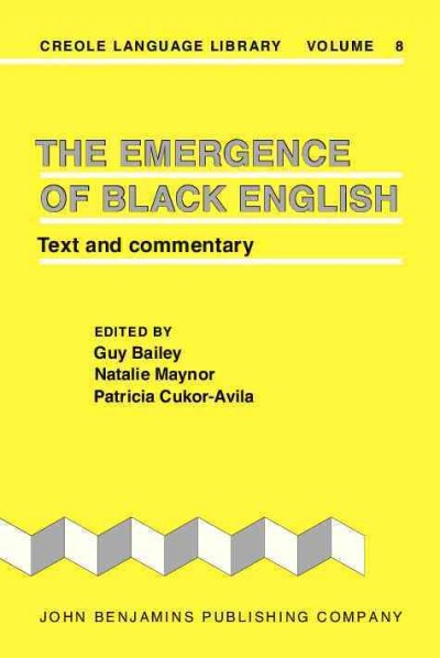 The Emergence of Black English [electronic resource] : text and commentary / edited by Guy Bailey, Natalie Maynor, and Patricia Cukor-Avila.