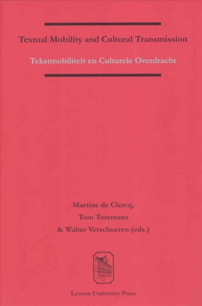 Textual mobility and cultural transmission [electronic resource] = Tekstmobiliteit en culturele overdracht / Martine de Clercq, Tom Toremans and Walter Verschueren (red.).