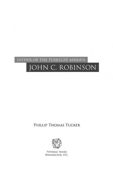 Father of the Tuskegee airmen, John C. Robinson [electronic resource] / Phillip Thomas Tucker.