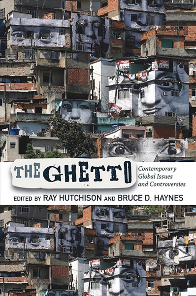 The ghetto [electronic resource] : contemporary global issues and controversies / edited by Ray Hutchison and Bruce D. Haynes.