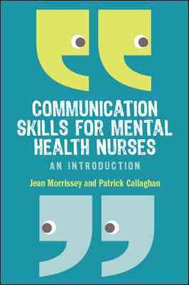 Communication skills for mental health nurses [electronic resource] / Jean Morrissey, Patrick Callaghan.