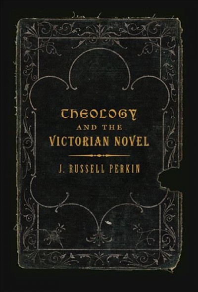 Theology and the Victorian novel [electronic resource] / J. Russell Perkin.