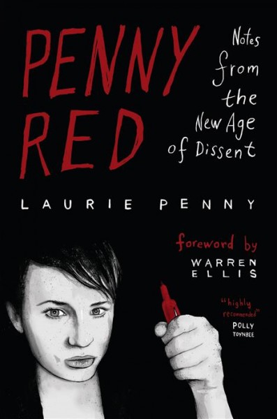 Penny red [electronic resource] : notes from the new age of dissent / Laurie Penny ; foreword by Warren Ellis.