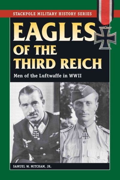 Eagles of the Third Reich [electronic resource] : men of the Luftwaffe in World War II / Samuel W. Mitcham, Jr.