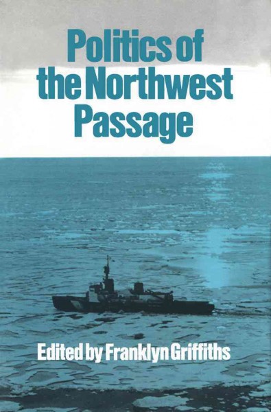 Politics of the Northwest Passage [electronic resource] / edited by Franklyn Griffiths.
