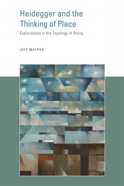 Heidegger and the thinking of place [electronic resource] : explorations in the topology of being / Jeff Malpas.