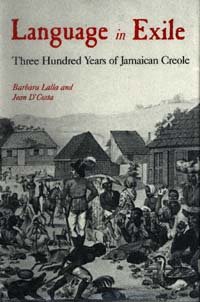 Language in exile [electronic resource] : three hundred years of Jamaican Creole / Barbara Lalla and Jean D'Costa.