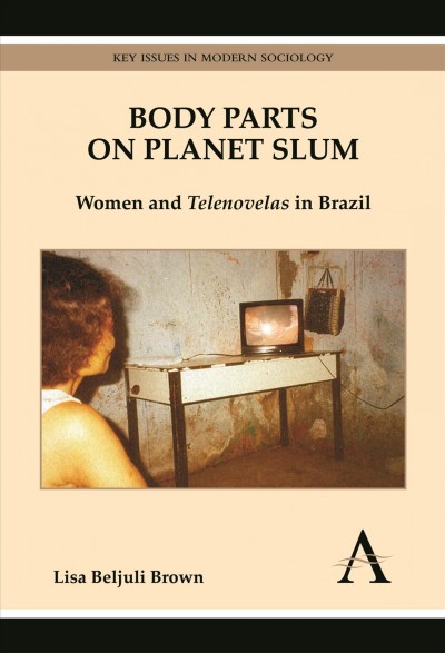 Body Parts on Planet Slum [electronic resource] : Women and Telenovelas in Brazil.