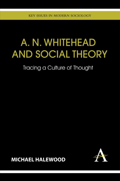 A. N. Whitehead and Social Theory [electronic resource] : Tracing a Culture of Thought.