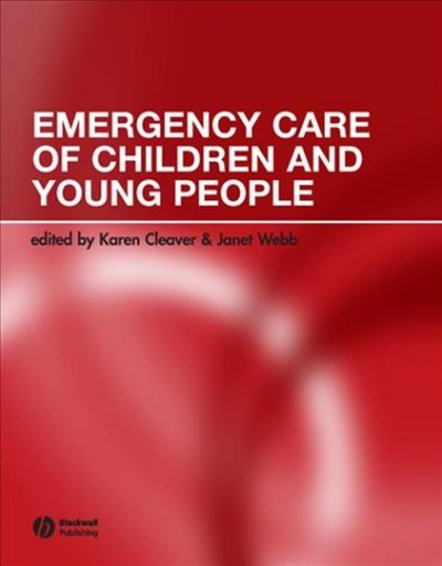 Emergency care of children and young people [electronic resource] / edited by Karen Cleaver & Janet Webb.