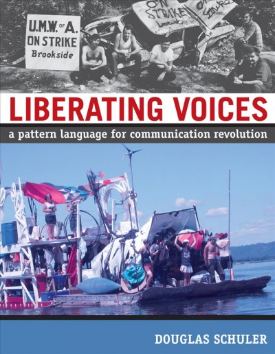 Liberating voices [electronic resource] : a pattern language for communication revolution / Douglas Schuler.