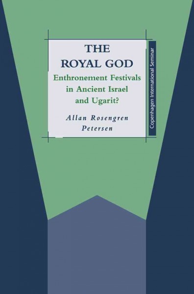 The royal God [electronic resource] : enthronement festivals in ancient Israel and Ugarit? / Allan Rosengren Petersen.