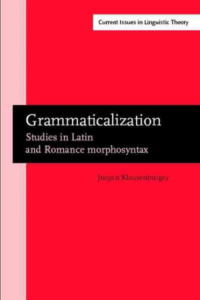 Grammaticalization [electronic resource] : studies in Latin and Romance morphosyntax / Jurgen Klausenburger.