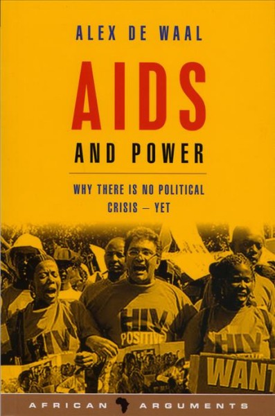 AIDS and power [electronic resource] : why there is no political crisis--yet / Alex de Waal.