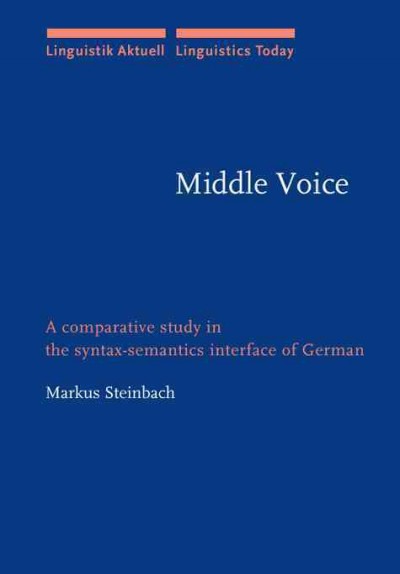 Middle voice [electronic resource] : a comparative study in the syntax-semantics interface of German / Markus Steinbach.