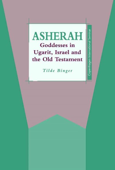 Asherah [electronic resource] : goddesses in Ugarit, Israel and the Old Testament / Tilde Binger.