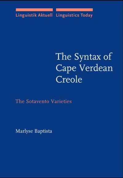 The syntax of Cape Verdean Creole [electronic resource] : the Sotavento varieties / Marlyse Baptista.