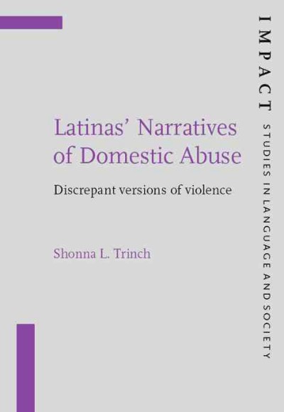 Latinas narratives of domestic abuse [electronic resource] : discrepant versions of violence / Shonna L. Trinch.