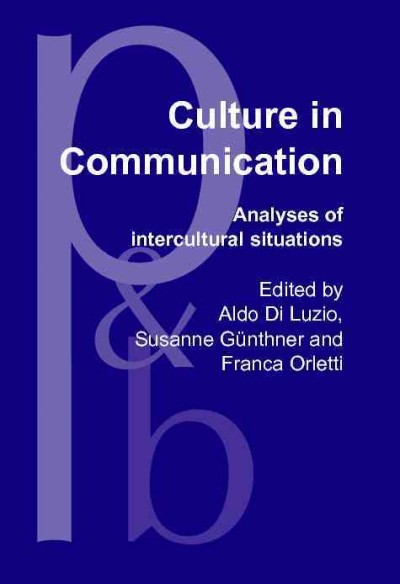 Culture in communication [electronic resource] : analyses of intercultural situations / [collected by] Aldo Di Luzio, Susanne Günthner, Franca Orletti.