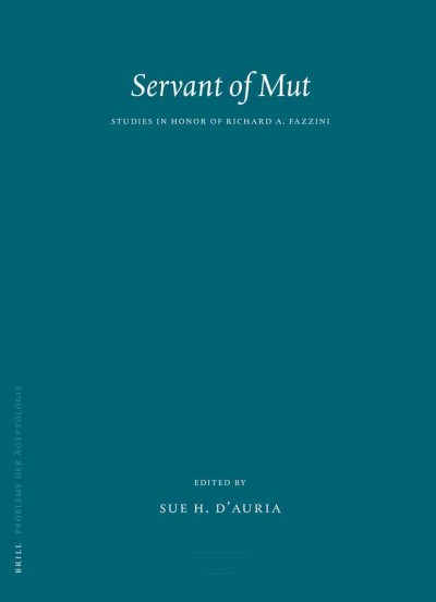 Servant of Mut [electronic resource] : studies in honor of Richard A. Fazzini / edited by Sue H. D'Auria.