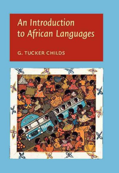 An introduction to African languages [electronic resource] / G. Tucker Childs.