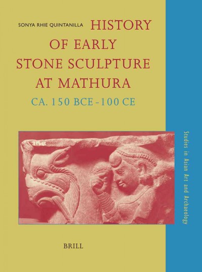 History of early stone sculpture at Mathura, ca. 150 BCE-100 CE [electronic resource] / by Sonya Rhie Quintanilla ; with a preface by Pramod Chandra.