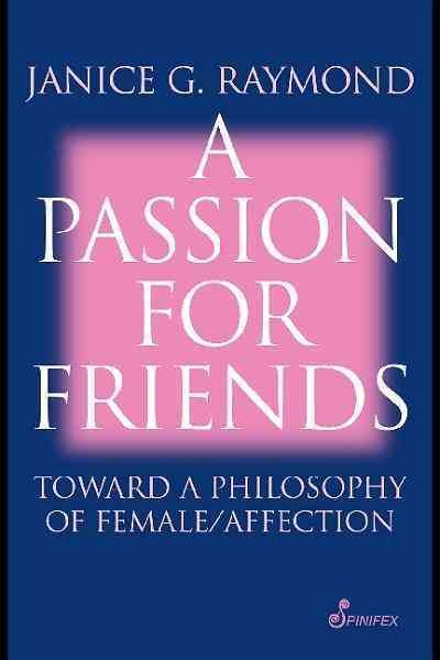 A passion for friends [electronic resource] : toward a philosophy of female affection / Janice G. Raymond.