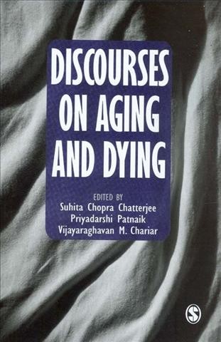 Discourses on aging and dying [electronic resource] / edited by Suhita Chopra Chatterjee, Priyadarshi Patnaik, Vijayaraghavan M Chariar.