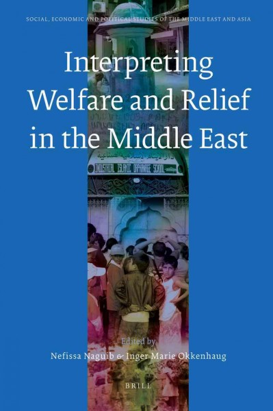 Interpreting welfare and relief in the Middle East [electronic resource] / edited by Nefissa Naguib and Inger Marie Okkenhaug.