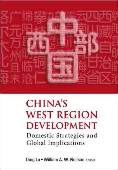 China's west region development [electronic resource] = [Zhongguo xi bu] : domestic strategies and global implications / edited by Ding Lu, William A.W. Neilson.