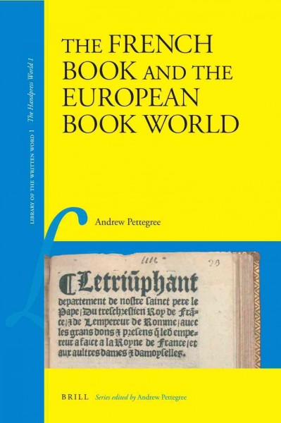 The French book and the European book world [electronic resource] / by Andrew Pettegree.