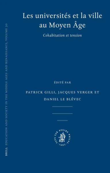 Les universités et la ville au moyen âge [electronic resource] : cohabitation et tension / édité par Patrick Gilli, Jacques Verger et Daniel Le Blévec.