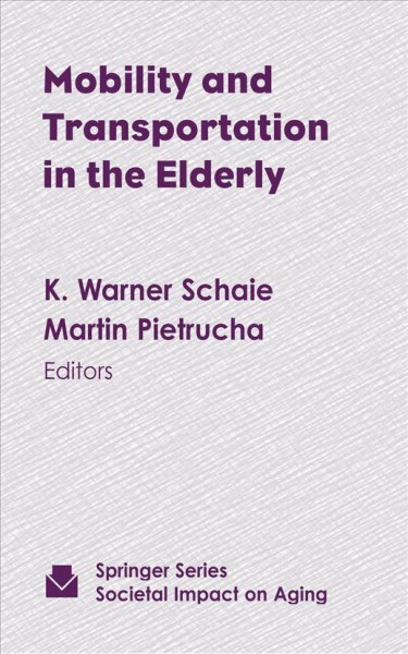 Mobility and transportation in the elderly [electronic resource] / K. Warner Schaie, Martin Pietrucha, editors.