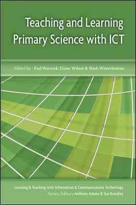 Teaching and learning primary science with ICT [electronic resource] / edited by Paul Warwick, Elaine Wilson and Mark Winterbottom.