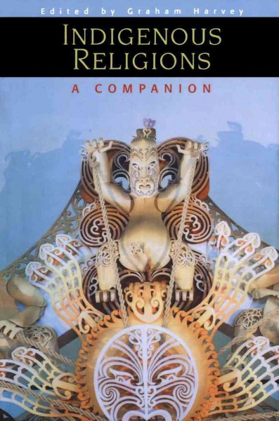 Indigenous religions [electronic resource] : a companion / edited by Graham Harvey.